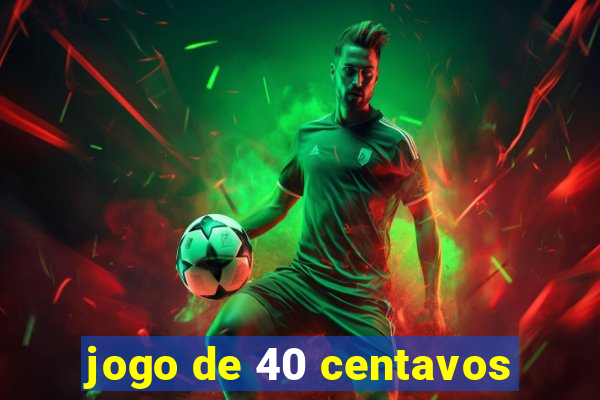 jogo de 40 centavos